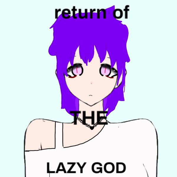 Return of the lazy god