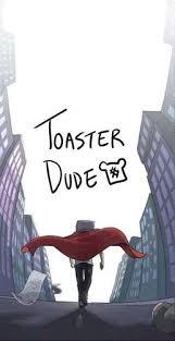 Toaster Dude (Official)
